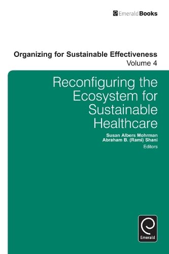 Reconfiguring the Eco-System for Sustainable Healthcare (Organizing for Sustainable Effectiveness, 4, Band 4)