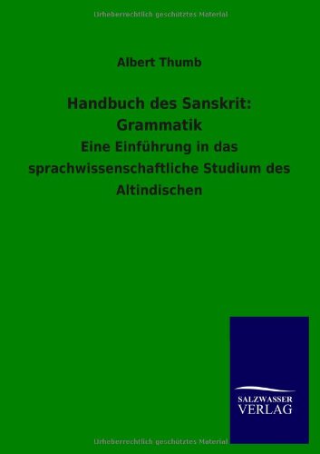 Handbuch des Sanskrit: Grammatik: Eine Einführung in das sprachwissenschaftliche Studium des Altindischen