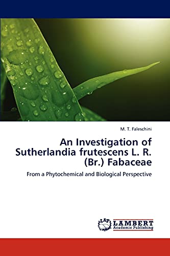 An Investigation of Sutherlandia frutescens L. R. (Br.) Fabaceae: From a Phytochemical and Biological Perspective