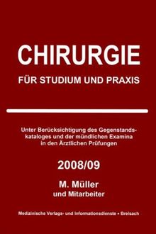 Chirurgie für Studium und Praxis 2008/09: Unter Berücksichtigung des Gegenstandskataloges und der mündlichen Examina in den Ärztlichen Prüfungen