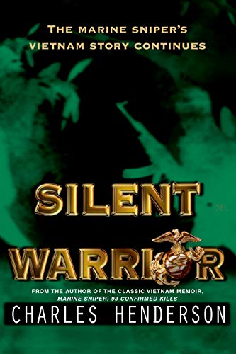 Charles Henderson Silent Warrior, The Marine Sniper's Vietnam Story Continues
