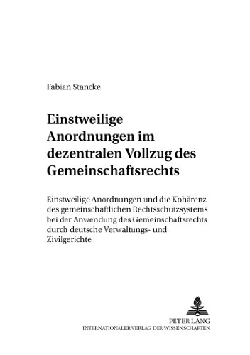 Einstweilige Anordnungen im dezentralen Vollzug des Gemeinschaftsrechts: Einstweilige Anordnungen und die Kohärenz des gemeinschaftlichen ... und internationale Wirtschaftsbeziehungen)