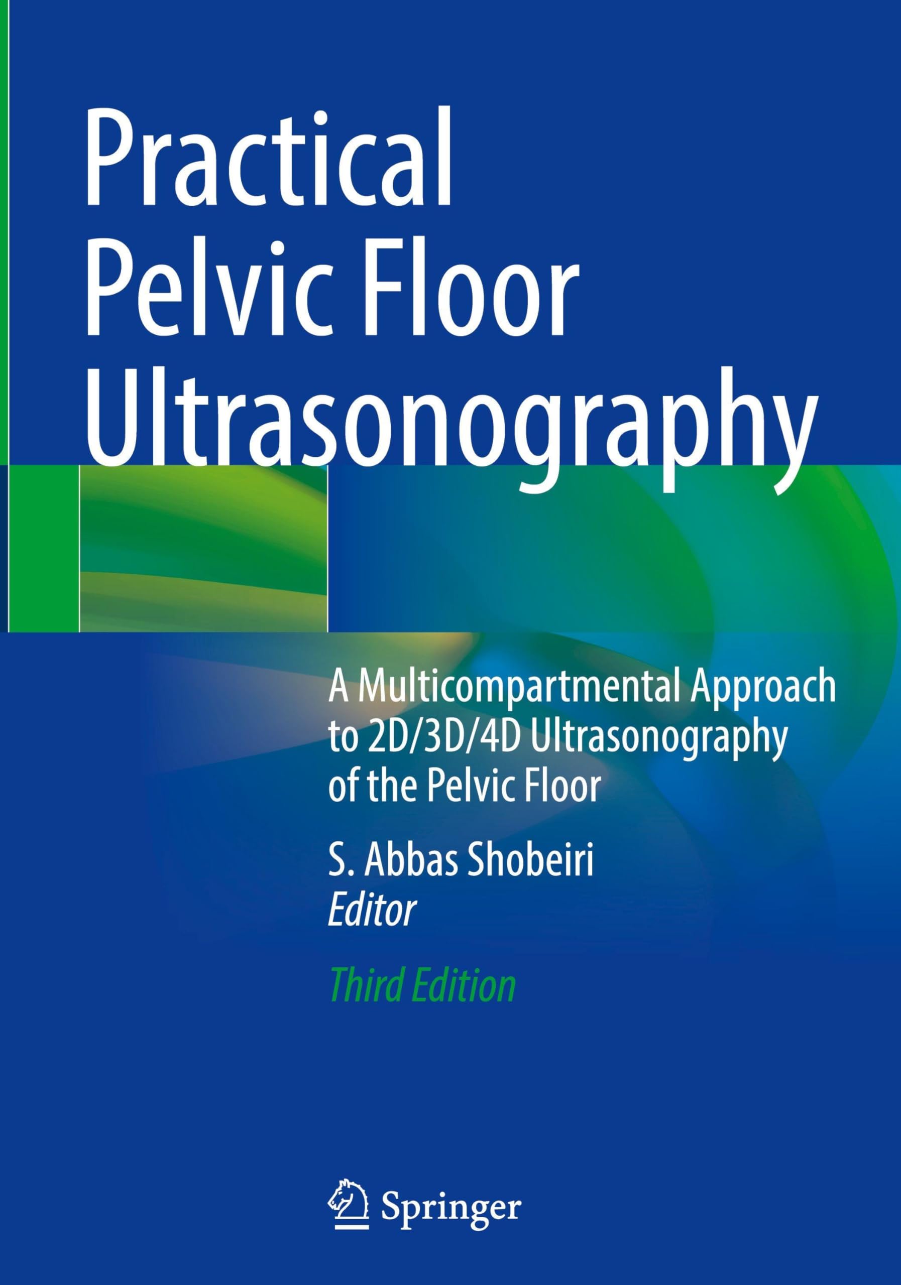 Practical Pelvic Floor Ultrasonography: A Multicompartmental Approach to 2D/3D/4D Ultrasonography of the Pelvic Floor