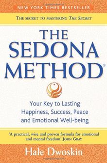 The Sedona Method: How to Get Rid of Your Emotional Baggage and Live the Life You Want