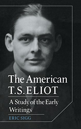 The American T. S. Eliot: A Study of the Early Writings (Cambridge Studies in American Literature and Culture, Band 34)