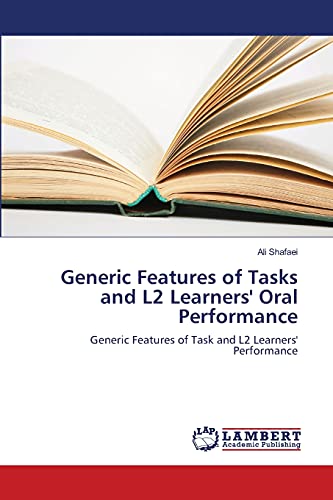 Generic Features of Tasks and L2 Learners' Oral Performance: Generic Features of Task and L2 Learners' Performance