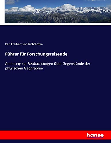 Führer für Forschungsreisende: Anleitung zur Beobachtungen über Gegenstände der physischen Geographie