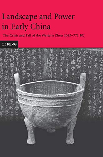 Landscape and Power in Early China: The Crisis and Fall of the Western Zhou 1045–771 BC