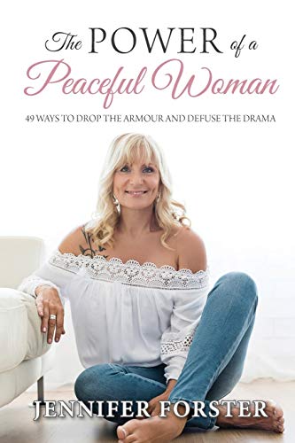 The Power of a Peaceful Woman: 49 ways to drop the armour and defuse the drama