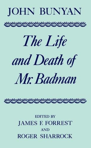 The Life and Death of Mr. Badman: Presented to the World in a Familiar Dialogue Between Mr. Wiseman and Mr. Attentive (Oxford English Texts)