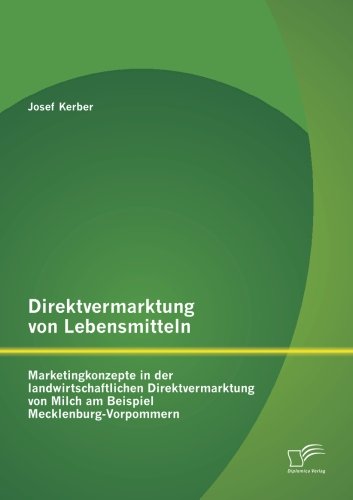 Direktvermarktung von Lebensmitteln: Marketingkonzepte in der landwirtschaftlichen Direktvermarktung von Milch am Beispiel Mecklenburg-Vorpommern