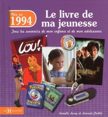 Nés en 1994 : le livre de ma jeunesse : tous les souvenirs de mon enfance et de mon adolescence