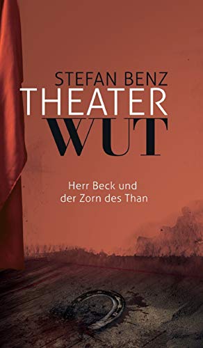 Theaterwut: Herr Beck und der Zorn des Than (Herr-Beck-Krimis)