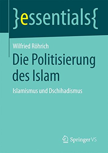 Die Politisierung des Islam (essentials)