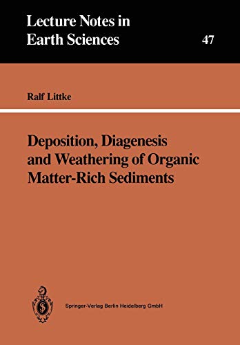 Deposition, Diagenesis and Weathering of Organic Matter-Rich Sediments (Lecture Notes in Earth Sciences) (Lecture Notes in Earth Sciences, 47, Band 47)