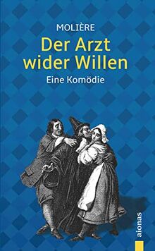 Der Arzt wider Willen: Molière: Eine Komödie (Illustrierte Ausgabe)