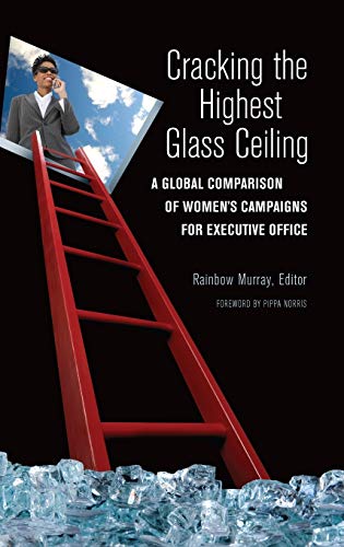 Cracking the Highest Glass Ceiling: A Global Comparison of Women's Campaigns for Executive Office (Women and Minorities in Politics)