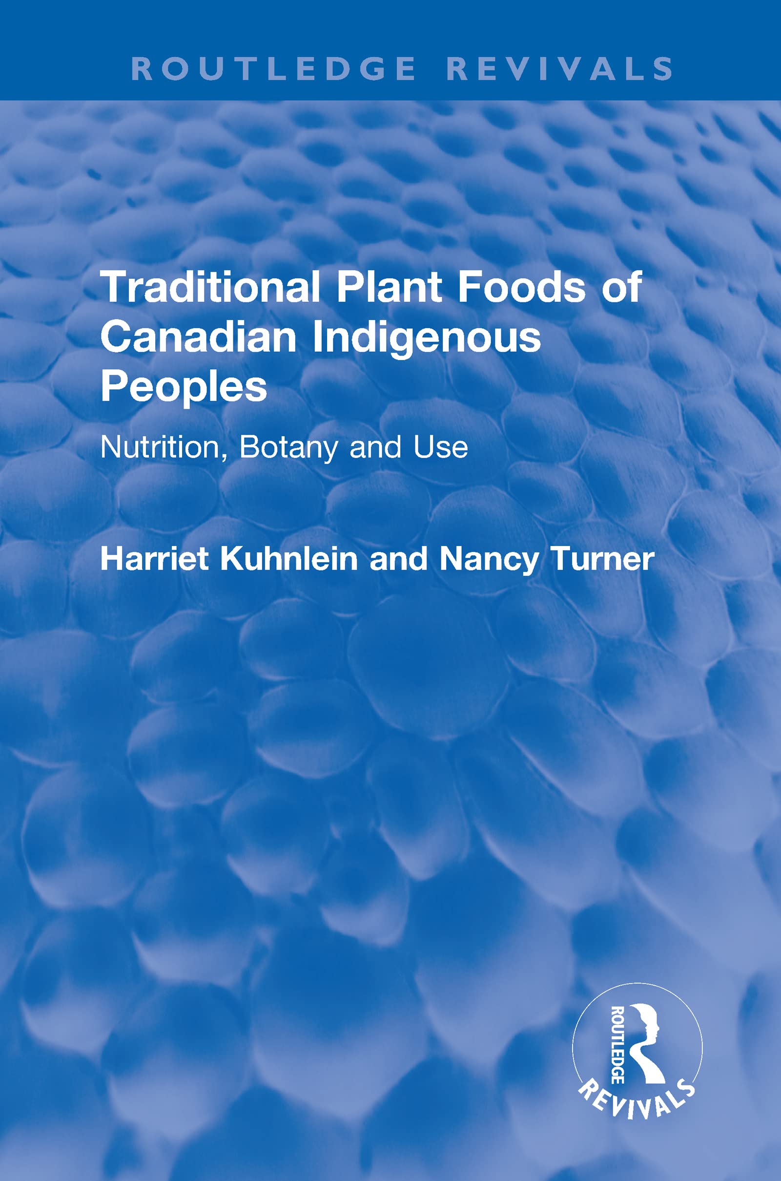 Traditional Plant Foods of Canadian Indigenous Peoples: Nutrition, Botany and Use (Routledge Revivals)