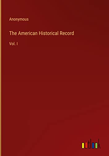 The American Historical Record: Vol. I