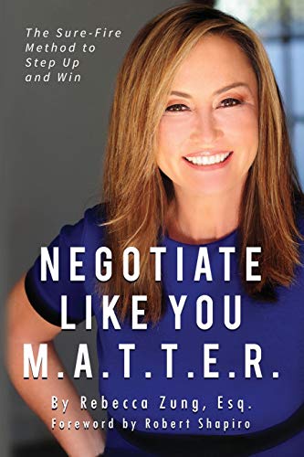 Rebecca Zung Esq. Negotiate Like You M.A.T.T.E.R., The Sure Fire Method To Step Up And Win