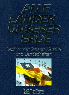 Alle Länder unserer Erde. Lexikon der Staaten, Städte und Landschaften