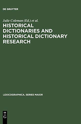 Historical Dictionaries and Historical Dictionary Research: Papers from the International Conference on Historical Lexicography and Lexicology, at the ... (Lexicographica. Series Maior, 123, Band 123)