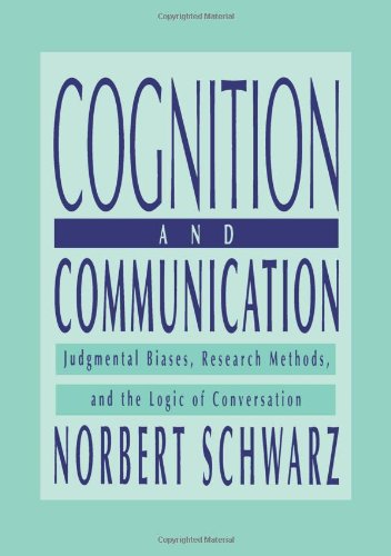 Norbert Schwarz Cognition And Communication, Judgmental Biases, Research Methods, And The Logic Of Conversation (John M Maceachran Memorial Lecture Series)