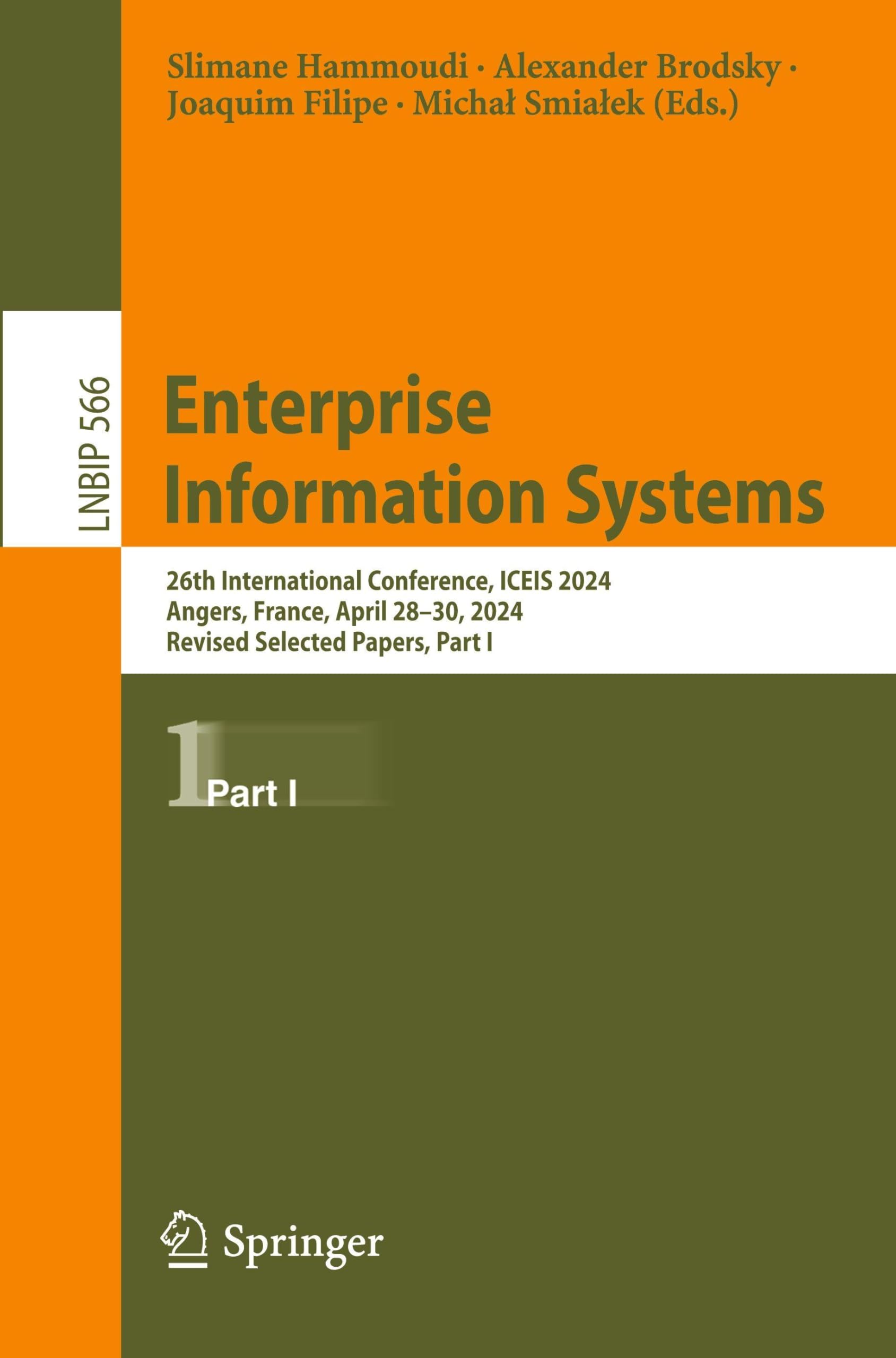 Enterprise Information Systems: 26th International Conference, ICEIS 2024, Angers, France, April 28–30, 2024, Revised Selected Papers, Part I (Lecture Notes in Business Information Processing, 566)