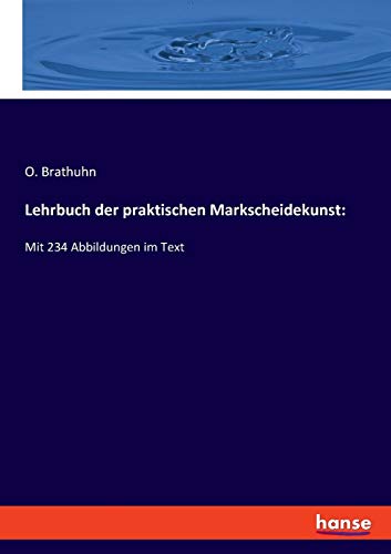 Lehrbuch der praktischen Markscheidekunst:: Mit 234 Abbildungen im Text