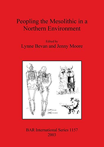 Peopling the Mesolithic in a Northern Environment (British Archaeological Reports British Series, Band 1157)
