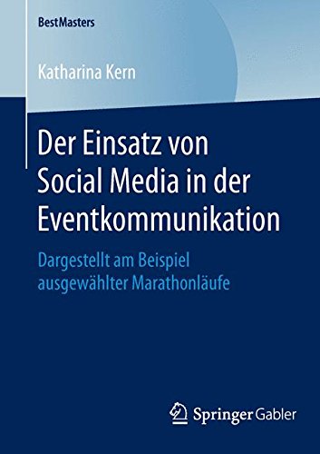 Der Einsatz von Social Media in der Eventkommunikation: Dargestellt am Beispiel ausgewählter Marathonläufe (BestMasters)