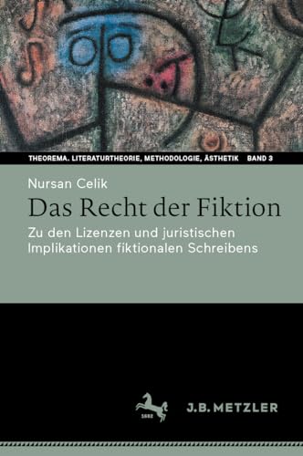 Das Recht der Fiktion: Zu den Lizenzen und juristischen Implikationen fiktionalen Schreibens (Theorema. Literaturtheorie, Methodologie, Ästhetik, 3, Band 3)