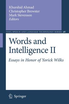 Words and Intelligence II: Essays in Honor of Yorick Wilks (Text, Speech and Language Technology, 36, Band 36)