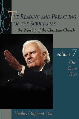 The Reading and Preaching of the Scriptures in the Worship of the Christian Church, Volume 7: Our Own Time