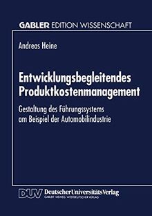 Entwicklungsbegleitendes Produktkostenmanagement: Gestaltung Des Führungssystems Am Beispiel Der Automobilindustrie (German Edition)