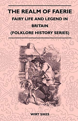 The Realm Of Faerie - Fairy Life And Legend In Britain (Folklore History Series)