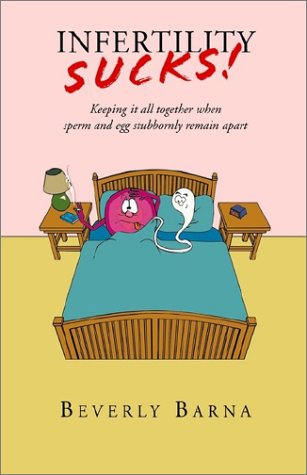 Beverly Barna Infertility Sucks!, Keeping It All Together When Sperm And Egg Stubbornly Remain Apart