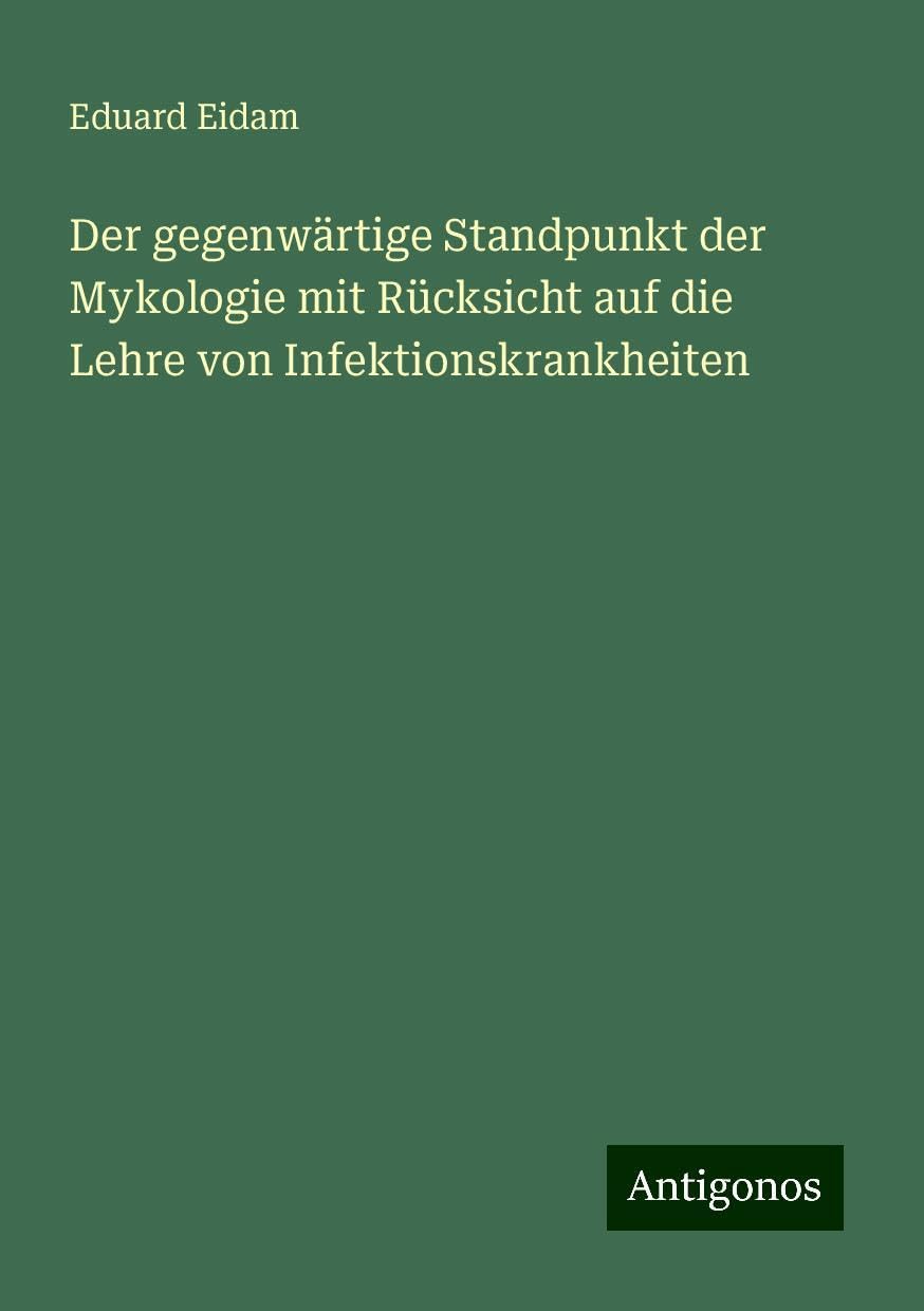 Der gegenwärtige Standpunkt der Mykologie mit Rücksicht auf die Lehre von Infektionskrankheiten