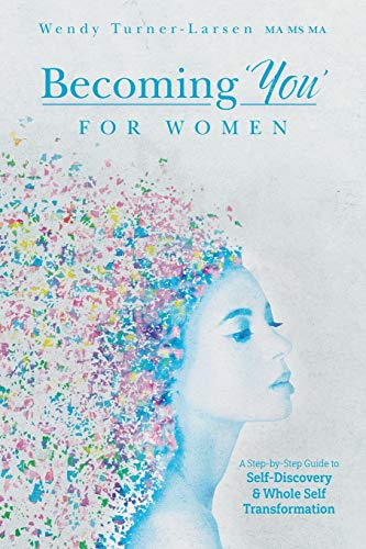 Becoming 'You' for Women: A Step-by-Step Guide to Self-Discovery and Whole Self Transformation