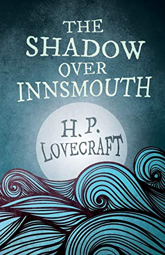 The Shadow Over Innsmouth: With a Dedication by George Henry Weiss ((Fantasy and Horror Classics))