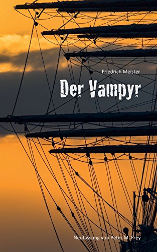 Der Vampyr: Eine Seegeschichte von Friedrich Meister (Historische Romane)