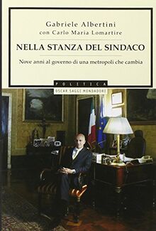 Nella stanza del sindaco. Nove anni al governo di una metropoli che cambia