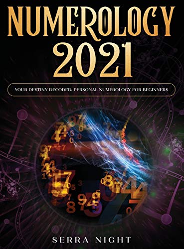 Numerology 2021: Your Destiny Decoded: Personal Numerology For Beginners