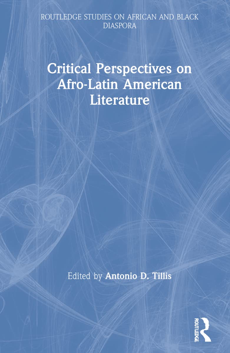Critical Perspectives on Afro-Latin American Literature (Routledge Studies on African and Black Diaspora, 4, Band 4)