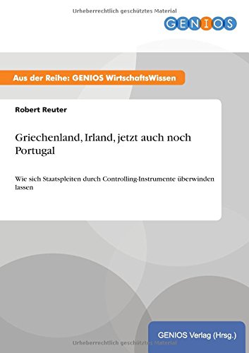 Griechenland, Irland, jetzt auch noch Portugal: Wie sich Staatspleiten durch Controlling-Instrumente überwinden lassen