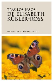 Tras los pasos de Elisabeth Kübler-Ross, una nueva visión del duelo (SERIE BLANCA)