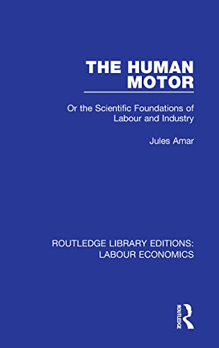 The Human Motor: Or the Scientific Foundations of Labour and Industry (Routledge Library Editions: Labour Economics)