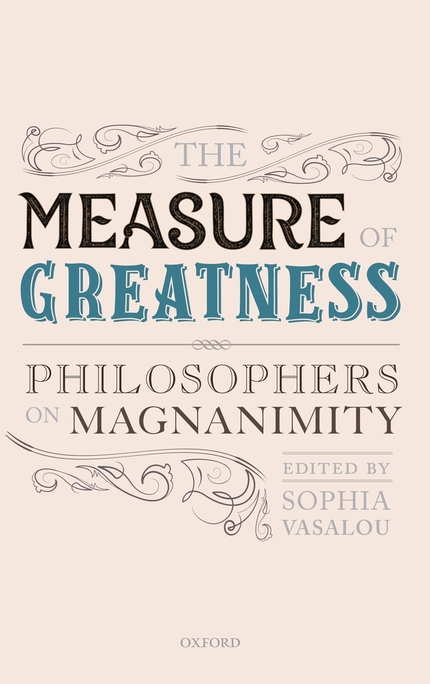 unbekannt Measure Of Greatness, Philosophers On Magnanimity (Mind Association Occasionial)