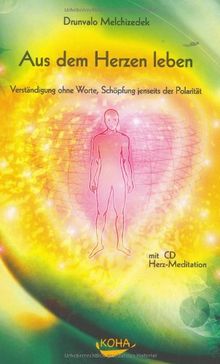 Aus dem Herzen leben: Verständigung ohne Worte, Schöpfung jenseits der Polarität