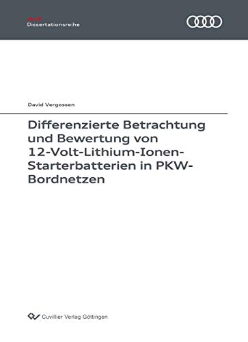 Differenzierte Betrachtung und Bewertung von 12-Volt-Lithium-Ionen-Starterbatterien in PKW-Bordnetzen (Audi Dissertationsreihe)